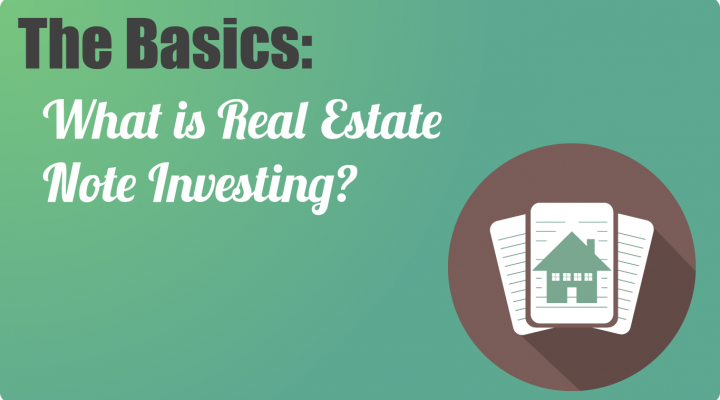 The Basics: What is Real Estate Note Investing?